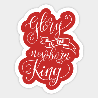 GLORY to the NEWBORN KING- Christmas Jesus season- Christian calligraphy Sticker